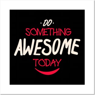 Do Something Awesome Today Posters and Art